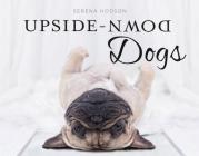 Upside-Down Dogs By Serena Hodson Cover Image