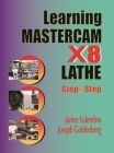 Learning Mastercam X8 Lathe 2D Step by Step By James Valentino, Joseph Goldenberg Cover Image