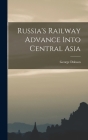 Russia's Railway Advance Into Central Asia By George Dobson Cover Image