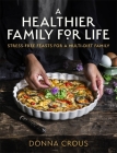 A Healthier Family for Life: Stress-free Feasts for a Multi-diet Family By Donna Crous Cover Image