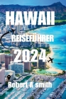 Hawaii Reiseführer 2024: Entdecken Sie die verschiedenen Naturwunder Hawaiis, vom vulkanischen Hochland der Big Island bis zu den Wasserfällen Cover Image