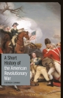 A Short History of the American Revolutionary War (Short Histories) By Stephen Conway Cover Image