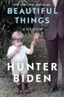 Beautiful Things: A Memoir By Hunter Biden Cover Image