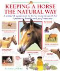 Keeping a Horse the Natural Way: A natural approach to horse management for optimum health and performance By Jo Bird, Pat Parelli (Introduction by) Cover Image