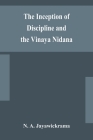 The Inception of Discipline and the Vinaya Nidana; Being a Translation and Edition of the Bahiranidana of Buddhaghosa's Samantapasadika, the Vinaya Co Cover Image