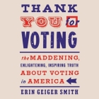 Thank You for Voting: The Maddening, Enlightening, Inspiring Truth about Voting in America By Lisa Cordileone (Read by), Erin Geiger Smith Cover Image