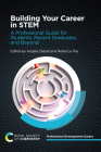 Building Your Career in Stem: A Professional Guide for Students, Recent Graduates, and Beyond By Angela Ziebell (Editor), Rebecca Yee (Editor) Cover Image