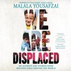 We Are Displaced: My Journey and Stories from Refugee Girls Around the World By Malala Yousafzai, Malala Yousafzai (Read by), Neela Vaswani (Read by) Cover Image