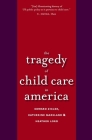 The Tragedy of Child Care in America By Edward F. Zigler, Katherine Marsland, Heather Lord Cover Image