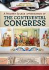 A Primary Source Investigation of the Continental Congress (Uncovering American History) Cover Image