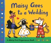 Maisy Goes to a Wedding: A Maisy First Experiences Book By Lucy Cousins, Lucy Cousins (Illustrator) Cover Image