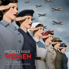 World War Women: Canadian Women and Total War (Souvenir Catalogue Series) By Stacey Barker, Molly McCullough Cover Image