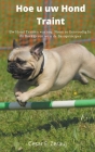 Hoe u uw Hond Traint Uw Hond Trainen was nog Nooit zo Eenvoudig In dit Boek geven we u de Basisprincipes Cover Image