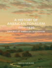 A History of American Tonalism, 1880-1920: Crucible of American Modernism Cover Image