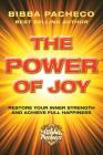The Power of Joy: Restore Your Inner Strength and Achieve Full Happiness By Bibba Pacheco Cover Image