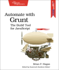 Automate with Grunt: The Build Tool for JavaScript By Brian Hogan Cover Image