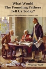 What Would The Founding Fathers Tell Us Today?: Political Dialog Between 1789 and 2040 Cover Image
