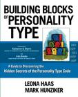Building Blocks of Personality Type: A Guide to Discovering the Hidden Secrets of the Personality Type Code By Mark Hunziker, Leona Haas Cover Image