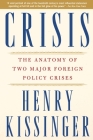 Crisis: The Anatomy of Two Major Foreign Policy Crises By Henry Kissinger Cover Image