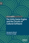 The Unity Game Engine and the Circuits of Cultural Software Cover Image
