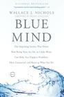 Blue Mind: The Surprising Science That Shows How Being Near, In, On, or Under Water Can Make You Happier, Healthier, More Connected, and Better at What You Do By Wallace J. Nichols, Céline Cousteau (Foreword by) Cover Image
