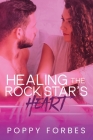 Healing The Rock Star's Heart By Poppy Forbes, Sarah Kil (Cover Design by) Cover Image