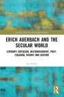 Erich Auerbach and the Secular World: Literary Criticism, Historiography, Post-Colonial Theory and Beyond (Literary Criticism and Cultural Theory) By Jon Nixon Cover Image