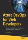 Azure Devops for Web Developers: Streamlined Application Development Using Azure Devops Features Cover Image