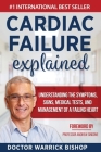 Cardiac Failure Explained: Understanding the Symptoms, Signs, Medical Tests, and Management of a Failing Heart Cover Image
