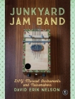 Junkyard Jam Band: DIY Musical Instruments and Noisemakers By David Erik Nelson Cover Image