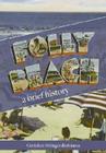 Folly Beach:: A Brief History By Gretchen Stringer-Robinson Cover Image