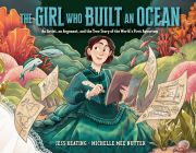 The Girl Who Built an Ocean: An Artist, an Argonaut, and the True Story of the World's First Aquarium Cover Image