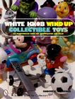 White Knob Wind Up Collectible Toys: An Unauthorized Guide for Identification and Value (Schiffer Book for Collectors) Cover Image