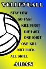 Volleyball Stay Low Go Fast Kill First Die Last One Shot One Kill Not Luck All Skill Aidan: College Ruled Composition Book Blue and Yellow School Colo Cover Image