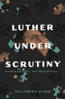Luther Under Scrutiny: Knowledge, Will, and Metaphysics By Olli-Pekka Vainio Cover Image