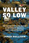 Valley So Low: One Lawyer's Fight for Justice in the Wake of America's Great Coal Catastrophe Cover Image