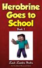 Herobrine Goes to School (Herobrine's Wacky Adventures #1) By Zack Zombie Books, Zack Zombie Cover Image