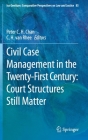 Civil Case Management in the Twenty-First Century: Court Structures Still Matter (Ius Gentium: Comparative Perspectives on Law and Justice #85) By Peter C. H. Chan (Editor), C. H. Van Rhee (Editor) Cover Image