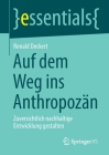 Auf Dem Weg Ins Anthropozän: Zuversichtlich Nachhaltige Entwicklung Gestalten (Essentials) By Ronald Deckert Cover Image