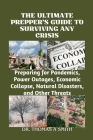 The Ultimate Prepper's Guide to Surviving Any Crisis: Preparing for Pandemics, Power Outages, Economic Collapse, Natural Disasters, and Other Threats Cover Image