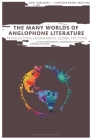 The Many Worlds of Anglophone Literature: Transcultural Engagements, Global Frictions (New Horizons in Contemporary Writing) By Silvia Anastasijevic (Editor), Bryan Cheyette (Editor), Magdalena Pfalzgraf (Editor) Cover Image