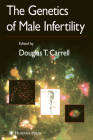 The Genetics of Male Infertility By Douglas T. Carrell (Editor) Cover Image