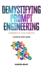 Demystifying Prompt Engineering: AI Prompts at Your Fingertips (A Step-By-Step Guide) By Harish Bhat Cover Image