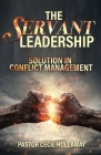 The Servant Leadership: Solution in Conflict Management By Pastor Cecil Hollaway Cover Image