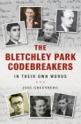 The Bletchley Park Codebreakers in Their Own Words By Joel Greenberg Cover Image