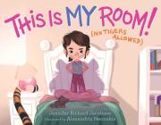 This Is MY Room!: (No Tigers Allowed) By Jennifer Richard Jacobson, Alexandria Neonakis (Illustrator) Cover Image