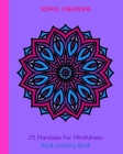 25 Mandalas For Mindfulness: Adult Coloring Book By Joyful Creations Cover Image