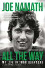 All the Way: My Life in Four Quarters By Sean Mortimer (With), Don Yaeger (With), Joe Namath Cover Image