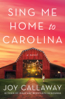 Sing Me Home to Carolina: A Novel By Joy Callaway Cover Image