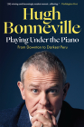 Playing Under the Piano: From Downton to Darkest Peru By Hugh Bonneville Cover Image